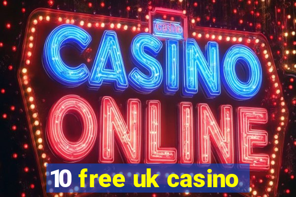 10 free uk casino