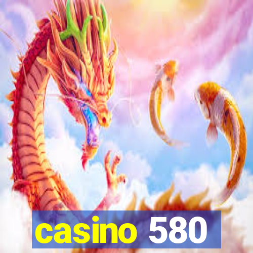 casino 580