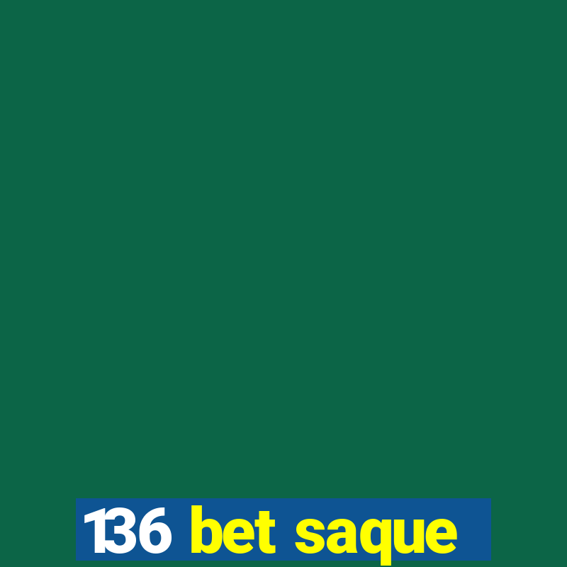 136 bet saque