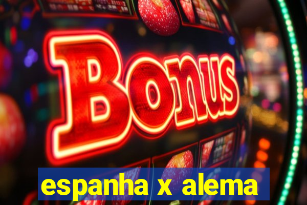 espanha x alema