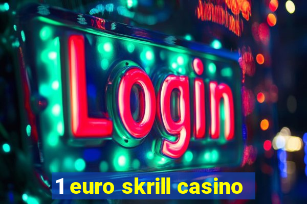 1 euro skrill casino