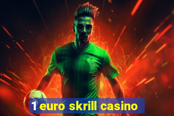 1 euro skrill casino