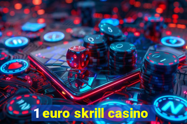 1 euro skrill casino