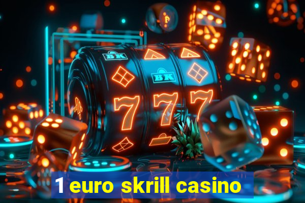 1 euro skrill casino