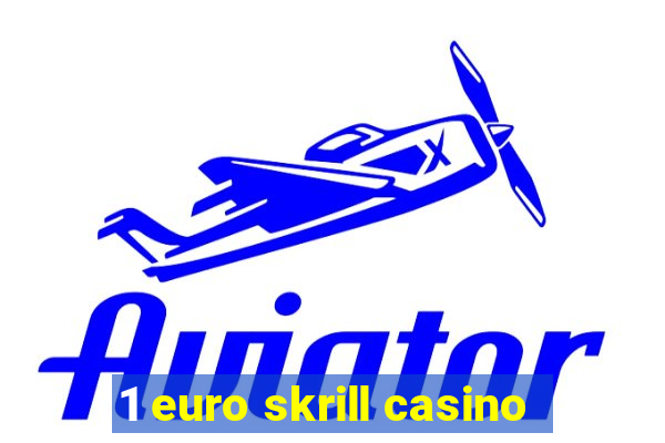 1 euro skrill casino