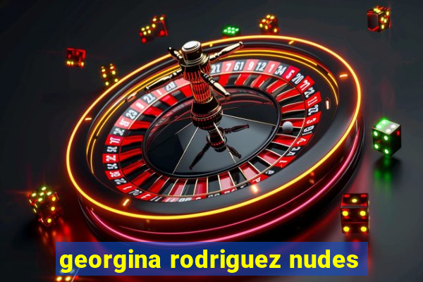 georgina rodriguez nudes