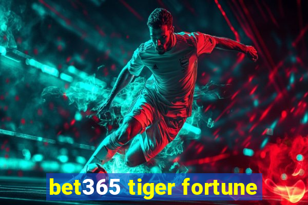 bet365 tiger fortune