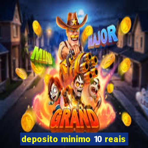 deposito minimo 10 reais