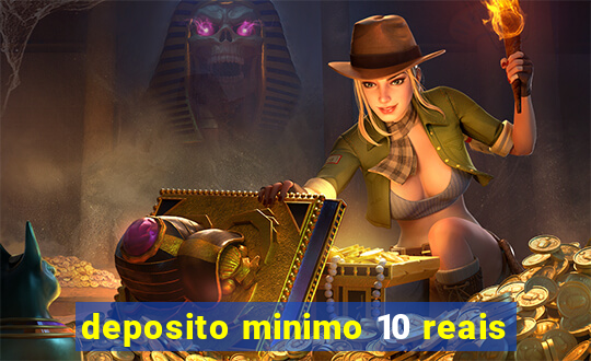 deposito minimo 10 reais