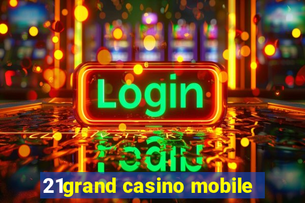 21grand casino mobile