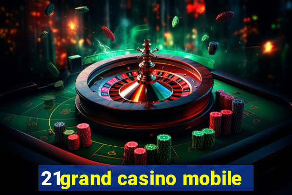 21grand casino mobile