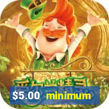 $5.00 minimum deposit casino