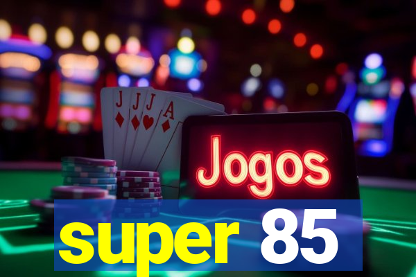 super 85