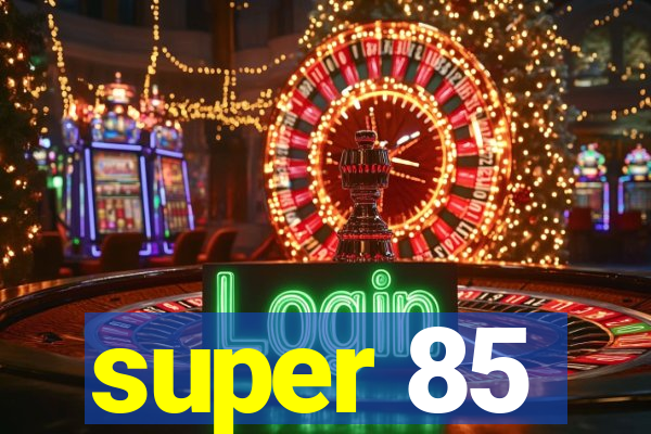 super 85