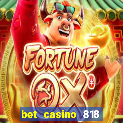 bet casino 818 paga mesmo