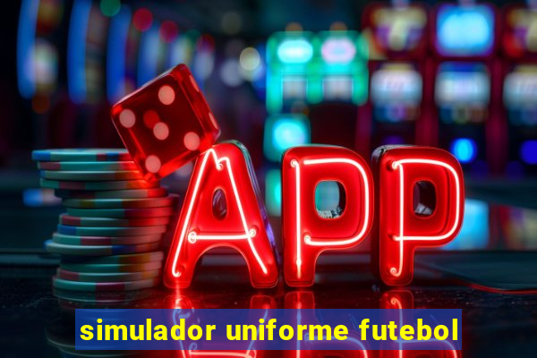 simulador uniforme futebol