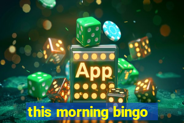 this morning bingo