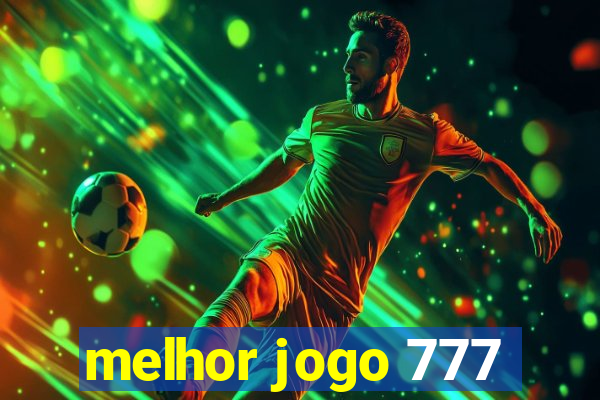 melhor jogo 777