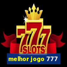 melhor jogo 777