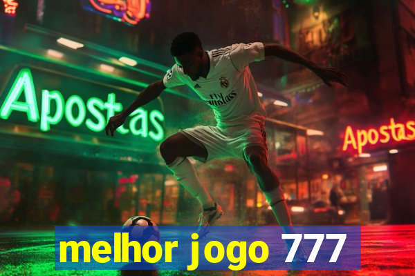 melhor jogo 777