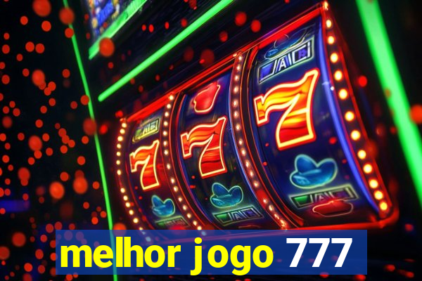 melhor jogo 777