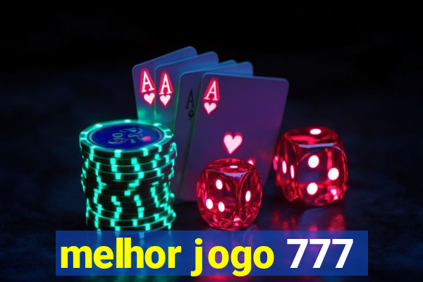 melhor jogo 777