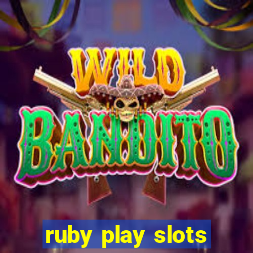 ruby play slots