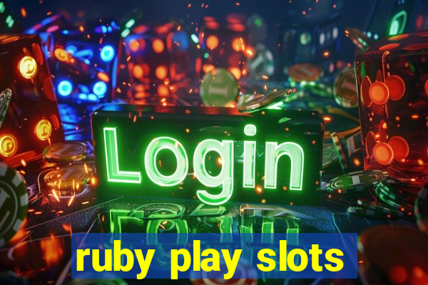 ruby play slots