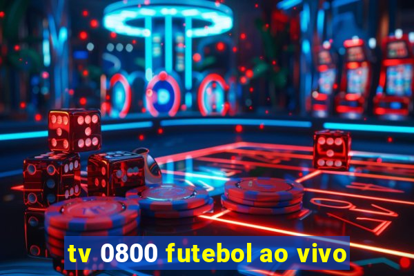 tv 0800 futebol ao vivo