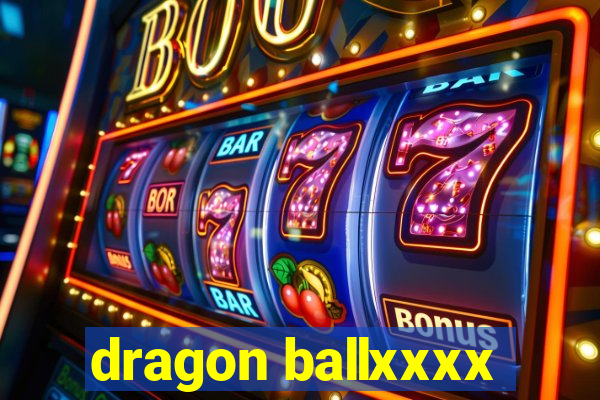 dragon ballxxxx