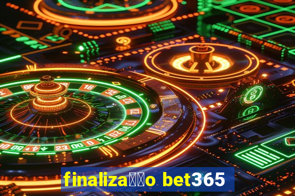 finaliza莽茫o bet365