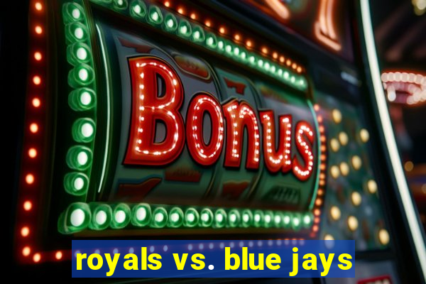 royals vs. blue jays