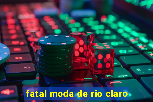 fatal moda de rio claro