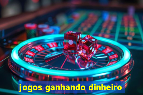 jogos ganhando dinheiro