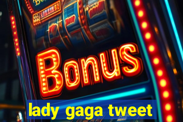 lady gaga tweet