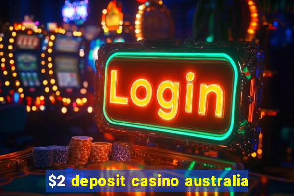 $2 deposit casino australia