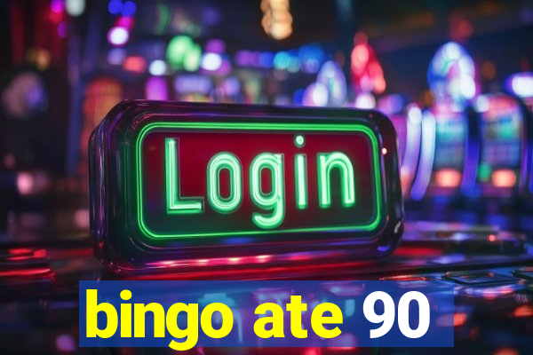 bingo ate 90