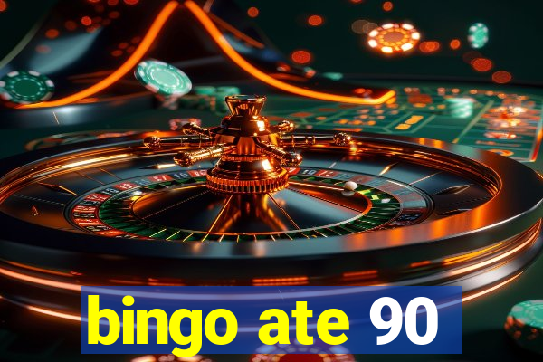 bingo ate 90