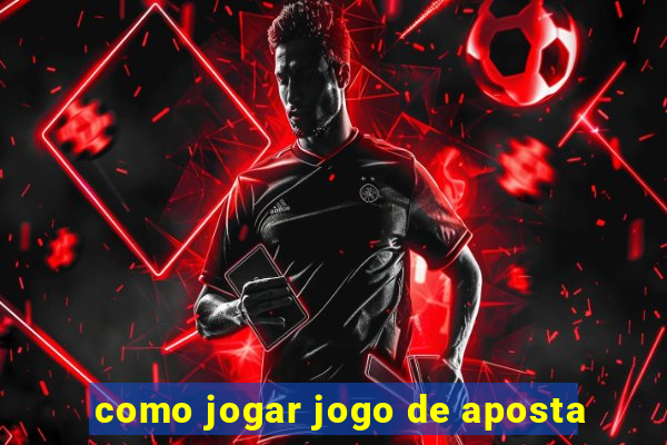 como jogar jogo de aposta