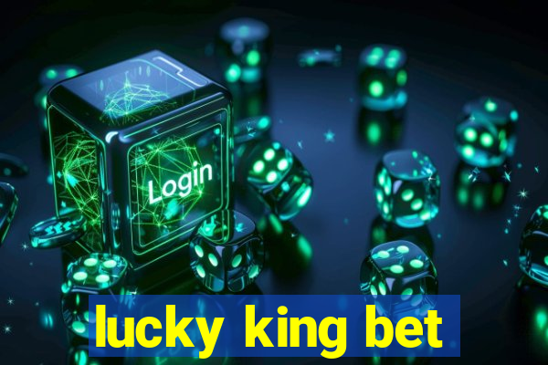 lucky king bet