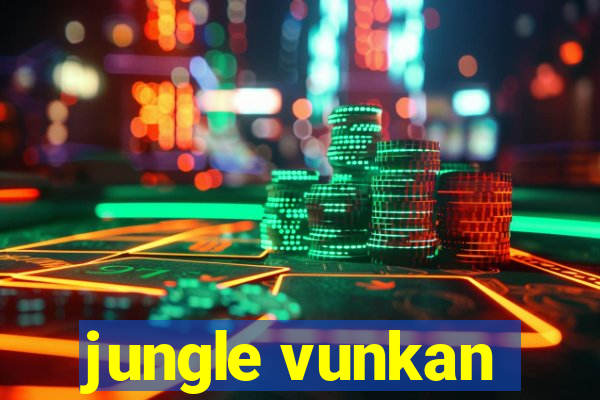 jungle vunkan