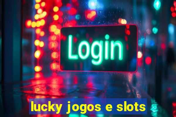 lucky jogos e slots