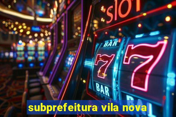 subprefeitura vila nova