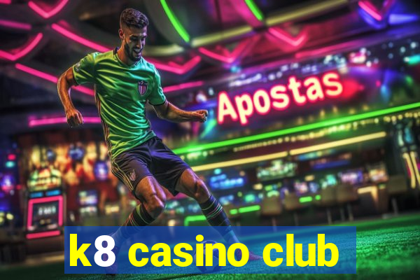 k8 casino club