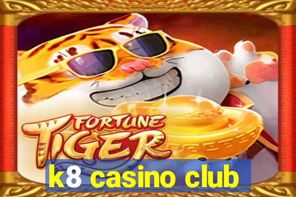 k8 casino club