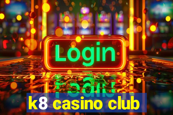 k8 casino club