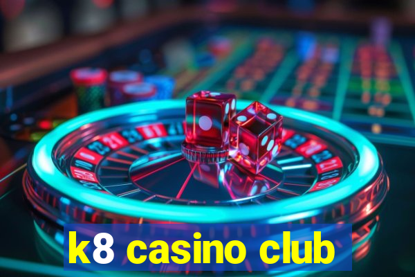 k8 casino club