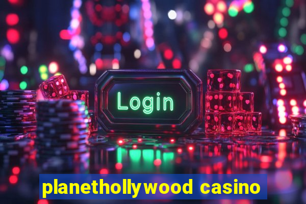 planethollywood casino