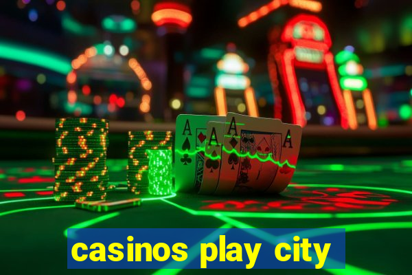 casinos play city