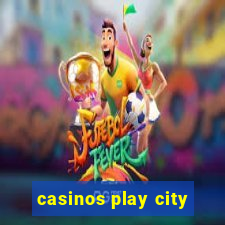 casinos play city